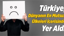 Türkiye, Dünyanın En Mutsuz Ülkeleri İçerisinde Yer Aldı