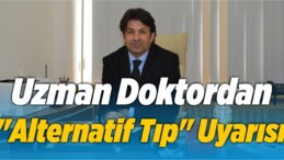 Uzmanından “Alternatif Tıp” Uyarısı