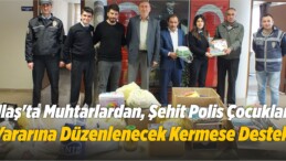 Ulaş’ta Muhtarlardan, Şehit Polis Çocukları Yararına Düzenlenecek Kermese Destek