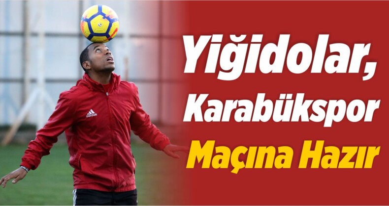 Yiğidolar, Kardemir Karabükspor Maçına Hazır