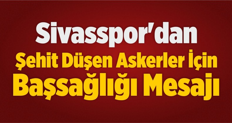 Sivasspor’dan Şehit Düşen Askerler İçin Başsağlığı Mesajı