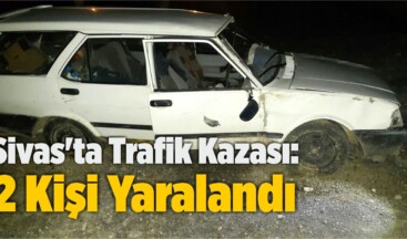 Sivas’ta Trafik Kazası: 2 Kişi Yaralandı