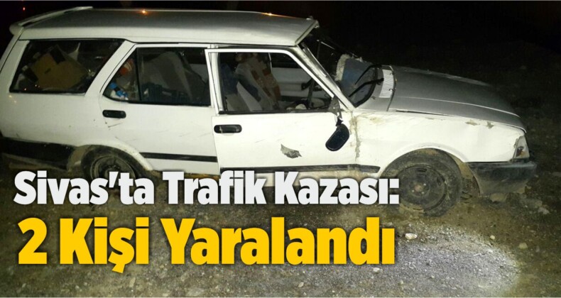 Sivas’ta Trafik Kazası: 2 Kişi Yaralandı