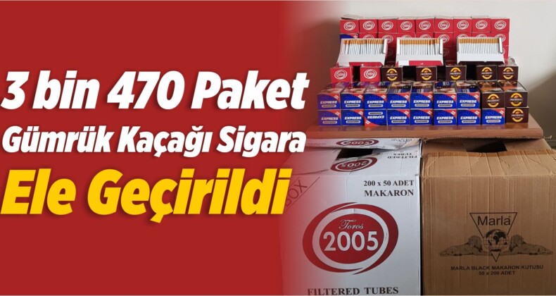 3 bin 470 Paket Gümrük Kaçağı Sigara Ele Geçirildi