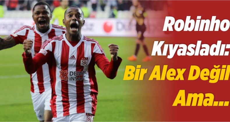 Robinho Kıyasladı: Bir Alex Değil Ama…