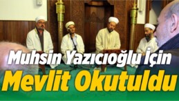 Muhsin Yazıcıoğlu İçin Mevlit Okutuldu