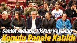 Samet Aybaba, “İslam ve Kadın” Konulu Panele Katıldı