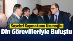 Suşehri Kaymakamı Uzunoğlu Din Görevlileriyle Buluştu