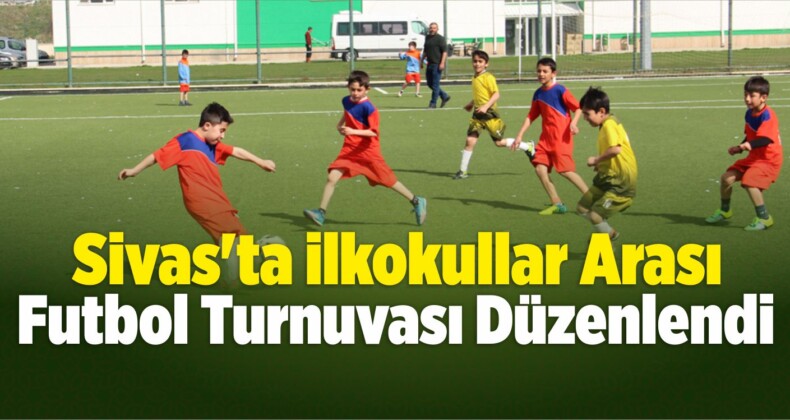 Sivas’ta İlkokullar Arası Futbol Turnuvası Düzenlendi