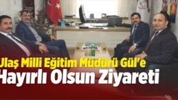 Ulaş Milli Eğitim Müdürü Gül’e Hayırlı Olsun Ziyareti