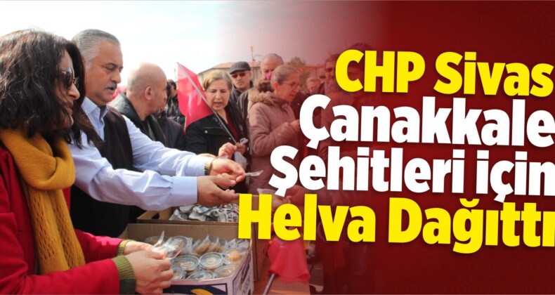 CHP Sivas Merkez İlçe Başkanlığı Çanakkale Şehitleri İçin Helva Dağıttı