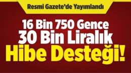 Müjde! 16 Bin 750 Gence Hibe Geliyor!