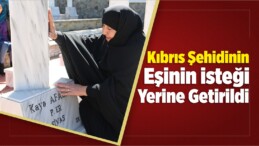 Kıbrıs Şehidinin Eşinin İsteği Yerine Getirildi