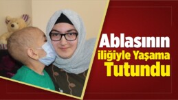 Ablasının İliğiyle Yaşama Tutundu