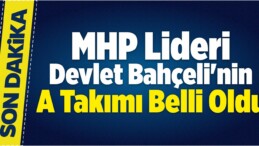 Bahçeli’nin A Takımı Belli Oldu