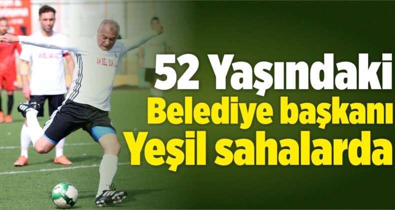 52 Yaşındaki Belediye Başkanı Yeşil Sahalarda