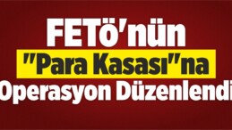 FETÖ’nün “Para Kasası”na Operasyon