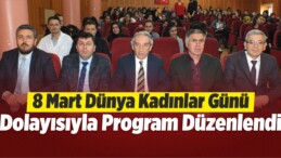 8 Mart Dünya Kadınlar Günü Dolayısıyla Program Düzenlendi