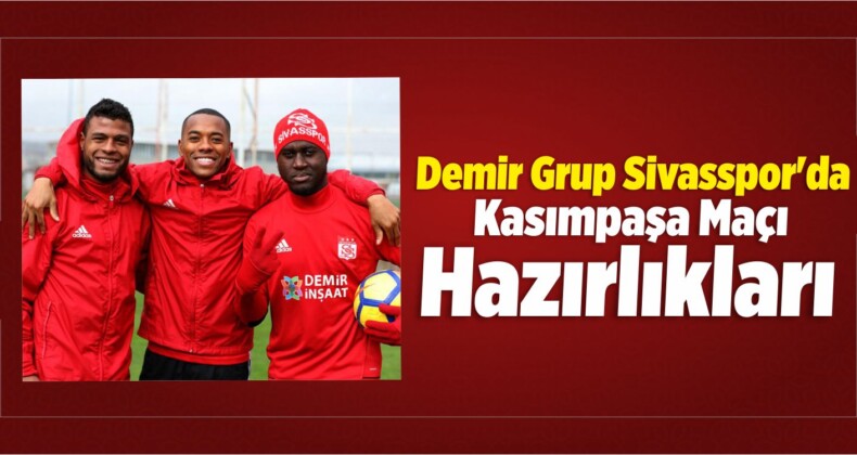 Demir Grup Sivasspor’da, Kasımpaşa Maçı Hazırlıkları