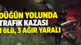 Düğün Yolunda Trafik Kazası: 1 Ölü, 3 Ağır Yaralı