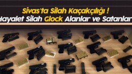 Sivas’ta Silah Kaçakçılığı ! Hayalet Silah Glock Alanlar ve Satanlar!