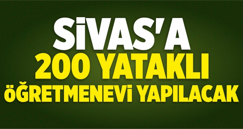 Sivas’a 200 Yataklı Öğretmenevi Yapılacak