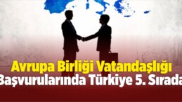 Avrupa Birliği Vatandaşlığı Başvurularında Türkiye 5. Sırada