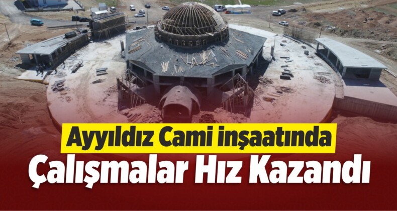 Ayyıldız Cami İnşaatında Çalışmalar Hız Kazandı