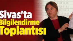 Sivas’ta Bilgilendirme Toplantısı