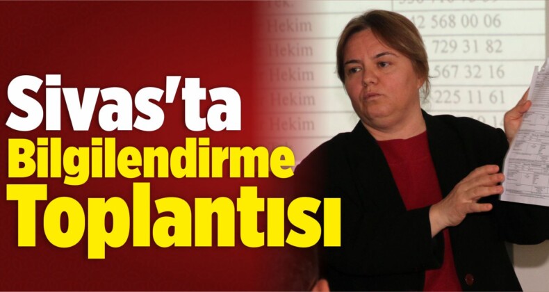 Sivas’ta Bilgilendirme Toplantısı