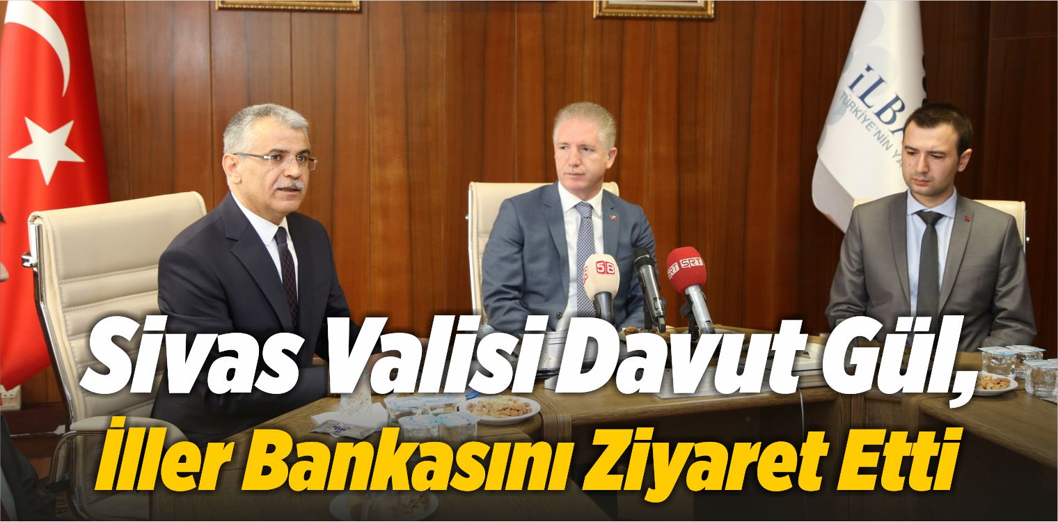 Sivas Valisi Davut Gül, Iller Bankası Bölge Müdürlüğünü Ziyaret ...