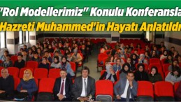 “Rol Modellerimiz” Konulu Konferansla Hazreti Muhammed’in Hayatı Anlatıldı