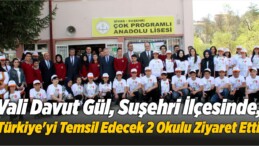 Vali Davut Gül, Suşehri İlçesinde, Türkiye’yi Temsil Edecek 2 Okulu Ziyaret Etti