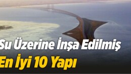 Su Üzerine İnşa Edilmiş En İyi 10 Yapı