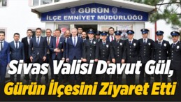 Sivas Valisi Davut Gül, Gürün İlçesini Ziyaret Etti