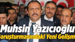 Muhsin Yazıcıoğlu Soruşturmasındaki Yeni Gelişme