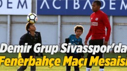 Demir Grup Sivasspor’da Fenerbahçe Maçı Mesaisi