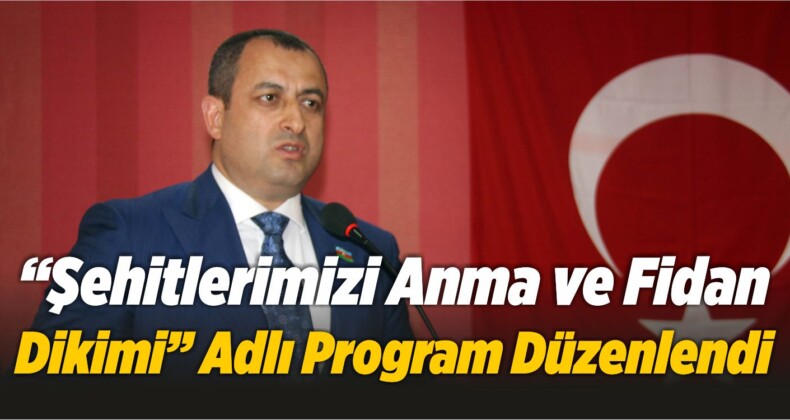 “Şehitlerimizi Anma ve Fidan Dikimi” Adlı Program Düzenlendi