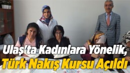 Ulaş’ta Kadınlara Yönelik, Türk Nakış Kursu Açıldı