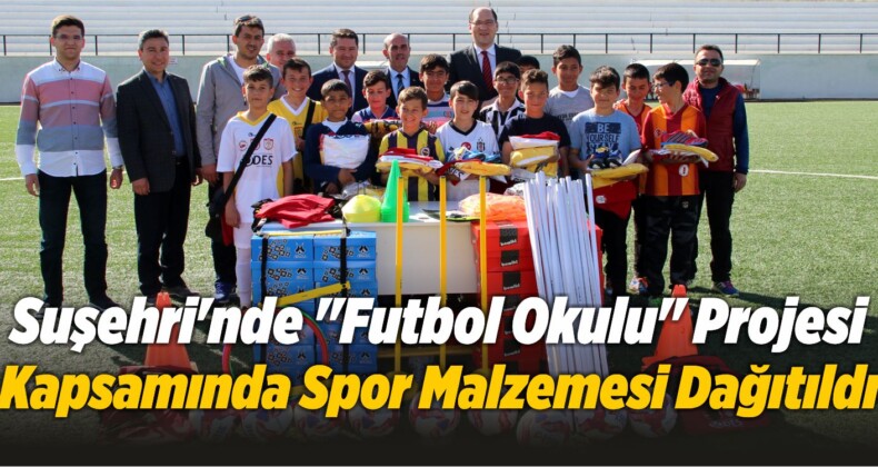 Suşehri’nde “Futbol Okulu” Projesi Kapsamında Spor Malzemesi Dağıtıldı