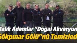 Balık Adamlar “Doğal Akvaryum Gökpınar Gölü”nü Temizledi