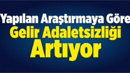 Gelir Adaletsizliği Artıyor