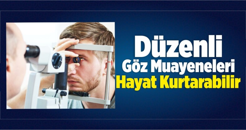 Düzenli Göz Muayeneleri Hayat Kurtarabilir