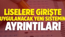 Liselere Girişte Uygulanacak Yeni Sistemin Ayrıntıları