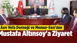 Asrı Vefa Derneği ve Memur-Sen’den Altınsoy’a Ziyaret