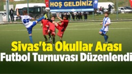 Sivas’ta Okullar Arası Futbol Turnuvası Düzenlendi