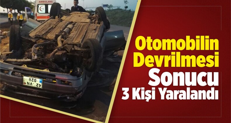 Otomobilin Devrilmesi Sonucu 3 Kişi Yaralandı