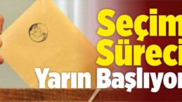 Seçim Süreci Yarın Başlıyor