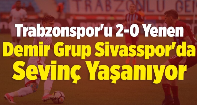 Sivasspor’da Yüzler Gülüyor