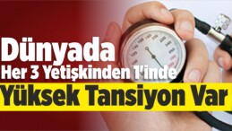 Dünyada Her 3 Yetişkinden 1’inde Yüksek Tansiyon Var